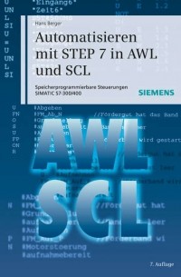 Hans  Berger - Automatisieren mit STEP 7 in AWL und SCL. Speicherprogrammierbare Steuerungen SIMATIC S7-300/400