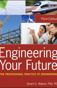 Stuart Walesh G. - Engineering Your Future. The Professional Practice of Engineering