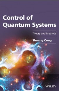 Shuang  Cong - Control of Quantum Systems. Theory and Methods