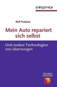 Rolf  Frobose - Mein Auto repariert sich selbst. Und andere Technologien von ?bermorgen