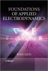 Wen  Geyi - Foundations of Applied Electrodynamics
