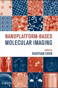 Xiaoyuan  Chen - Nanoplatform-Based Molecular Imaging
