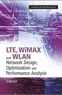 Leonhard  Korowajczuk - LTE, WiMAX and WLAN Network Design, Optimization and Performance Analysis