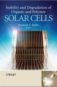 Frederik Krebs C. - Stability and Degradation of Organic and Polymer Solar Cells