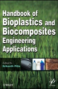 Srikanth  Pilla - Handbook of Bioplastics and Biocomposites Engineering Applications