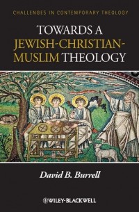 David Burrell B. - Towards a Jewish-Christian-Muslim Theology
