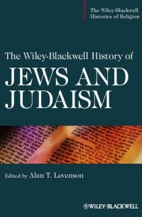 Alan Levenson T. - The Wiley-Blackwell History of Jews and Judaism