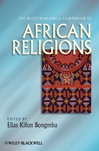 Elias Bongmba Kifon - The Wiley-Blackwell Companion to African Religions