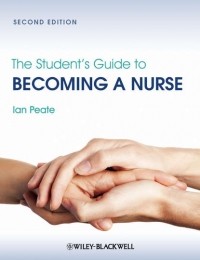 Ian  Peate - The Student's Guide to Becoming a Nurse