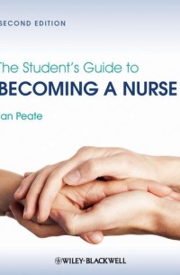 The Student's Guide to Becoming a Nurse