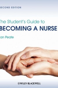 Ian  Peate - The Student's Guide to Becoming a Nurse