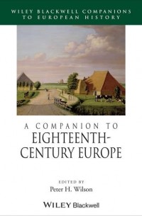 Peter Wilson H. - A Companion to Eighteenth-Century Europe