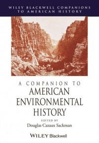 Douglas Sackman Cazaux - A Companion to American Environmental History