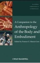 Frances Mascia-Lees E. - A Companion to the Anthropology of the Body and Embodiment