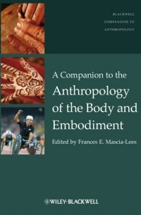 Frances Mascia-Lees E. - A Companion to the Anthropology of the Body and Embodiment