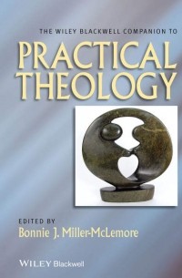 Bonnie Miller-McLemore J. - The Wiley Blackwell Companion to Practical Theology