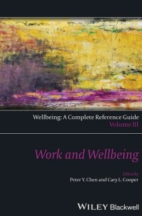 Кэри Л. Купер - Wellbeing: A Complete Reference Guide, Work and Wellbeing