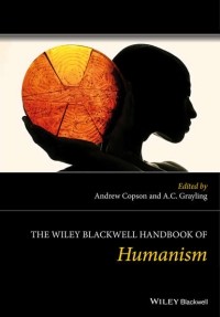 Энтони Грейлинг - The Wiley Blackwell Handbook of Humanism