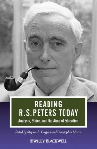 Кристоф Мартин Виланд - Reading R. S. Peters Today. Analysis, Ethics, and the Aims of Education