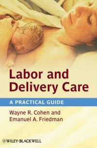 Cohen Wayne R. - Labor and Delivery Care. A Practical Guide