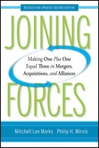  - Joining Forces. Making One Plus One Equal Three in Mergers, Acquisitions, and Alliances