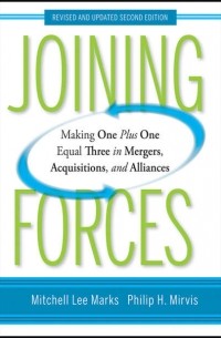  - Joining Forces. Making One Plus One Equal Three in Mergers, Acquisitions, and Alliances