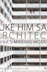 Эдвард Денисон - Luke Him Sau, Architect. China's Missing Modern