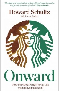 Onward. How Starbucks Fought For Its Life without Losing Its Soul