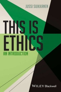 Jussi  Suikkanen - This Is Ethics. An Introduction