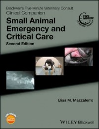 Elisa M. Mazzaferro - Blackwell's Five-Minute Veterinary Consult Clinical Companion. Small Animal Emergency and Critical Care