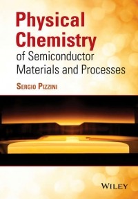 Sergio  Pizzini - Physical Chemistry of Semiconductor Materials and Processes