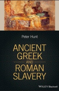 Peter  Hunt - Ancient Greek and Roman Slavery