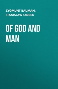 Зигмунт Бауман - Of God and Man