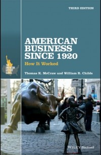 Томас МакКроу - American Business Since 1920. How It Worked