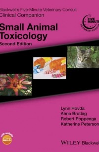  - Blackwell's Five-Minute Veterinary Consult Clinical Companion. Small Animal Toxicology