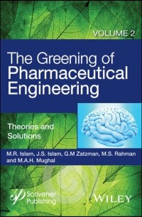 M. A. H. Mughal - The Greening of Pharmaceutical Engineering, Theories and Solutions