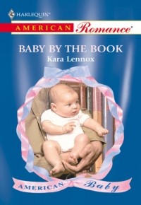 Кара Леннокс - Baby By The Book
