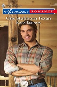 Кара Леннокс - One Stubborn Texan