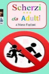 Marco  Fogliani - Scherzi Da Adulti