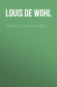 Louis de  Wohl - Niespokojny płomień