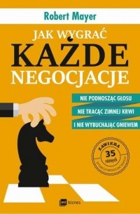 Роберт Мейер - Jak wygrać każde negocjacje