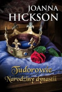 Джоанна Хиксон - Tudorowie. Narodziny dynastii