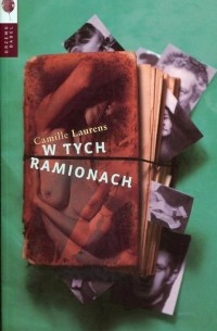 Camille Laurens - W tych ramionach