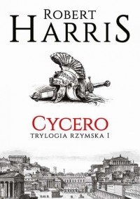 Роберт Харрис - Cycero. Trylogia rzymska I