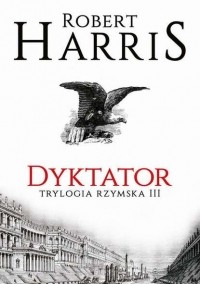 Роберт Харрис - Dyktator. Trylogia rzymska III