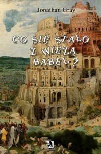 Jonathan  Gray - Co się stało z wieżą Babel?