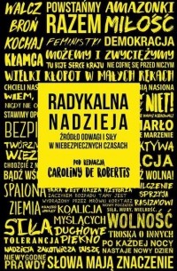 Каролина де Робертис - Radykalna nadzieja. Źr?dło odwagi i siły w niebezpiecznych czasach