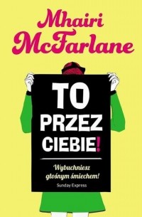 Фири Макфолен - To przez ciebie!