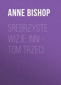 Anne  Bishop - Srebrzyste wizje. Inni – tom trzeci