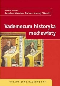 Jarosław Nikodem - Vademecum historyka mediewisty